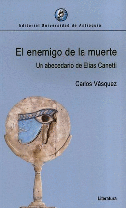 ENEMIGO DE LA MUERTE. UN ABECEDARIO DE ELIAS CANETTI, EL