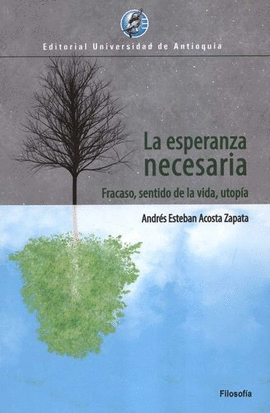 ESPERANZA NECESARIA. FRACASO, SENTIDO DE LA VIDA, UTOPÍA, LA