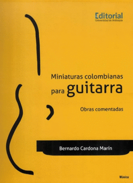 MINIATURAS COLOMBIANAS PARA GUITARRA. OBRAS COMENTADAS