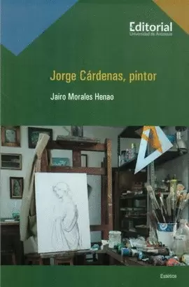 JORGE CÁRDENAS, PINTOR. ENTREVISTA A LO LARGO DE VEINTE AÑOS