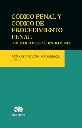 CÓDIGO PENAL Y CÓDIGO DE PROCEDIMIENTO PENAL. EDICIÓN ANOTADA Y COMENTADA JURISPRUDENCIALMENTE