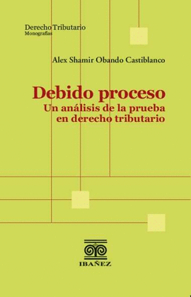 DEBIDO PROCESO. UN ANÁLISIS DE LA PRUEBA EN DERECHO TRIBUTARIO