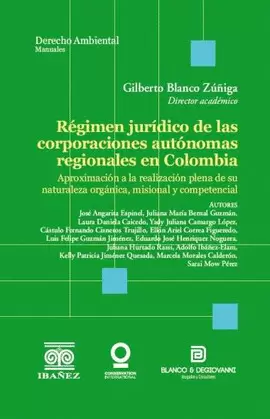 RÉGIMEN JURÍDICO DE LAS CORPORACIONES AUTÓNOMAS REGIONALES EN COLOMBIA. APROXIMACIÓN A LA REALIZACIÓN PLENA DE SU NATURALEZA ORGÁNICA, MISIONAL Y COMPETENCIAL