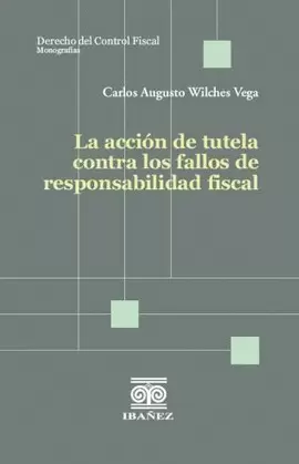 LA ACCIÓN DE TUTELA CONTRA LOS FALLOS DE RESPONSABILIDAD FISCAL