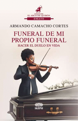 FUNERAL DE MI PROPIO FUNERAL. HACER DUELO EN VIDA