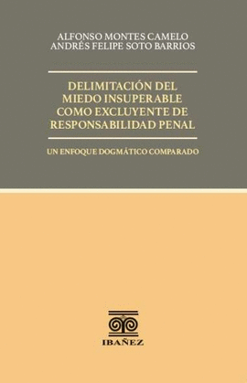 DELIMITACIÓN DEL MIEDO INSUPERABLE COMO EXCLUYENTE DE RESPONSABILIDAD PENAL