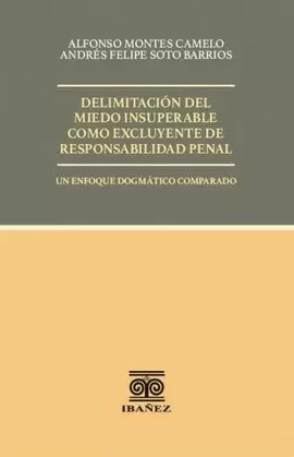 DELIMITACIÓN DEL MIEDO INSUPERABLE COMO EXCLUYENTE DE RESPONSABILIDAD PENAL