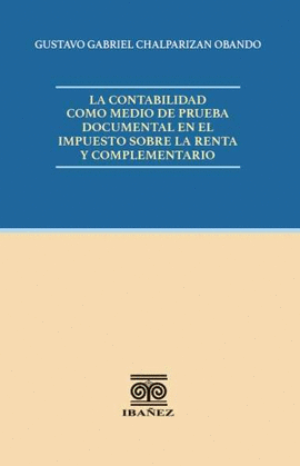 LA CONTABILIDAD COMO MEDIO DE PRUEBA DOCUMENTAL EN EL IMPUESTO SOBRE LA RENTA Y COMPLEMENTARIO