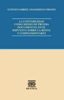 LA CONTABILIDAD COMO MEDIO DE PRUEBA DOCUMENTAL EN EL IMPUESTO SOBRE LA RENTA Y COMPLEMENTARIO