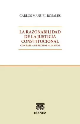 LA RAZONABILIDAD DE LA JUSTICIA CONSTITUCIONAL CON BASE A DERECHOS HUMANOS