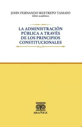 LA ADMINISTRACIÓN PÚBLICA A TRAVÉS DE LOS PRINCIPIOS CONSTITUCIONALES