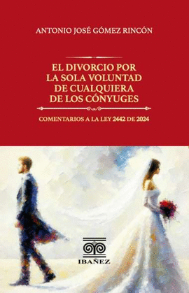EL DIVORCIO POR LA SOLA VOLUNTAD DE CUALQUIERA DE LOS CÓNYUGES