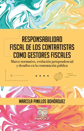 RESPONSABILIDAD FISCAL DE LOS CONTRATISTAS COMO GESTORES FISCALES EN COLOMBIA: ANÁLISIS NORMATIVO, PRÁCTICO Y JURISPRUDENCIAL