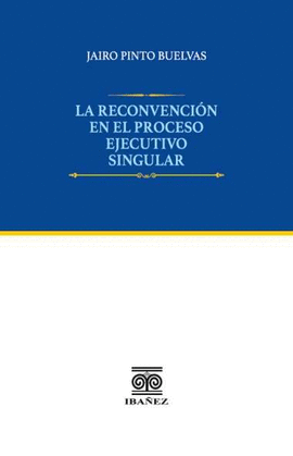 LA RECONVENCIÓN EN EL PROCESO EJECUTIVO SINGULAR