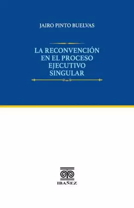LA RECONVENCIÓN EN EL PROCESO EJECUTIVO SINGULAR