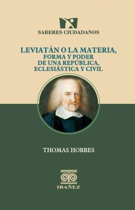 LEVIATÁN O LA MATERIA, FORMA Y PODER DE UNA REPÚBLICA ECLESIÁSTICA Y CIVIL