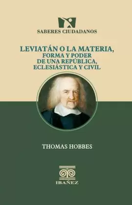 LEVIATÁN O LA MATERIA, FORMA Y PODER DE UNA REPÚBLICA ECLESIÁSTICA Y CIVIL