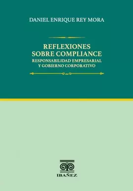 REFLEXIONES SOBRE COMPLIANCE, RESPONSABILIDAD EMPRESARIAL Y GOBIERNO CORPORATIVO