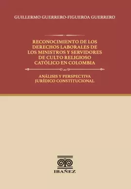 RECONOCIMIENTO DE LOS DERECHOS LABORALES DE LOS MINISTROS Y SERVIDORES DE CULTO RELIGIOSO CATÓLICO EN COLOMBIA