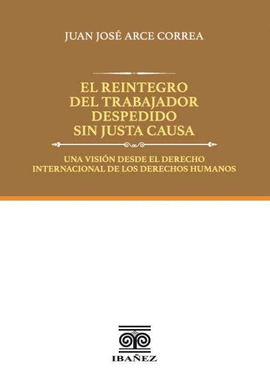 EL REINTEGRO DEL TRABAJADOR DESPEDIDO SIN JUSTA CAUSA