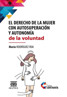 EL DERECHO DE LA MUJER CON AUTOSUPERACIÓN Y AUTONOMÍA DE LA VOLUNTAD