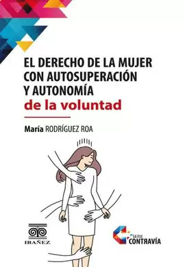 EL DERECHO DE LA MUJER CON AUTOSUPERACIÓN Y AUTONOMÍA DE LA VOLUNTAD