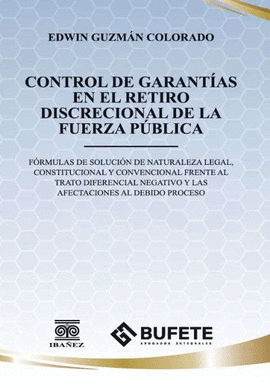 CONTROL DE GARANTÍAS EN EL RETIRO DISCRECIONAL DE LA FUERZA PÚBLICA