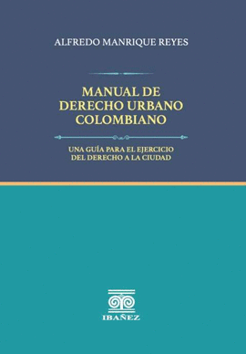 MANUAL DE DERECHO URBANO COLOMBIANO