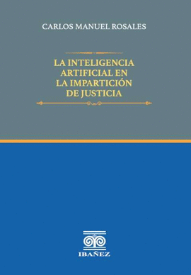 LA INTELIGENCIA ARTIFICIAL EN LA IMPARTICIÓN DE JUSTICIA