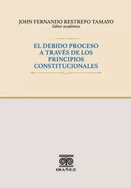 EL DEBIDO PROCESO A TRAVÉS DE LOS PRINCIPIOS CONSTITUCIONALES
