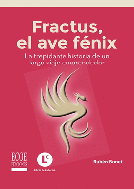 FRACTUS, EL AVE FÉNIX : LA TREPIDANTE HISTORIA DE UN LARGO VIAJE EMPRENDEDOR