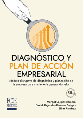 DIAGNÓSTICO Y PLAN DE ACCIÓN EMPRESARIAL. MODELO DISRUPTIVO DE DIAGNÓSTICO Y PLANEACIÓN DE LA EMPRESA PARA MANTENERLA GENERANDO VALOR