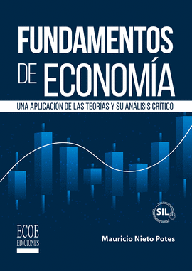 FUNDAMENTOS DE ECONOMÍA. UNA APLICACIÓN DE LAS TEORÍAS Y SU ANÁLISIS CRÍTICO