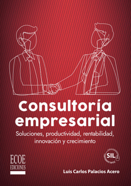 CONSULTORÍA EMPRESARIAL. SOLUCIONES, PRODUCTIVIDAD, RENTABILIDAD, INNOVACIÓN Y CRECIMIENTO