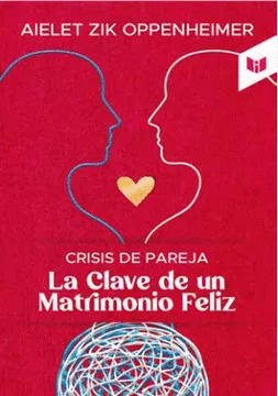 CRISIS DE PAREJA - LA CLAVE DE UN MATRIMONIO FELIZ