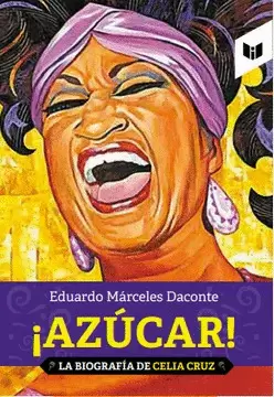 ¡AZÚCAR!: LA BIOGRAFÍA DE CELIA CRUZ