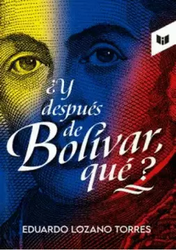 ¿Y DESPUÉS DE BOLÍVAR QUÉ?