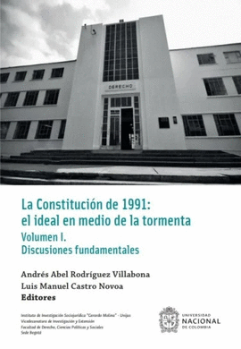 LA CONSTITUCIÓN DE 1991 : EL IDEAL EN MEDIO DE LA TORMENTA VOLUMEN I.