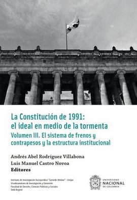 LA CONSTITUCIÓN POLITICA VOLUMEN III: EL SISTEMA DE FRENOS Y CONTRAPESOS Y LA ESTRUCTURA INSTITUCIONAL