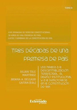 TRES DÉCADAS DE UNA PROMESA DE PAÍS. UNA MIRADA A LA DESCENTRALIZACIÓN TERRITORIAL, AL DISEÑO INSTITUCIONAL Y A LA DEMOCRACIA EN LA CONSTITUCIÓN