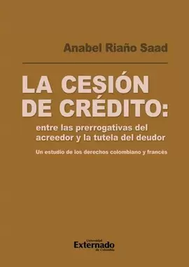 LA CESIÓN DE CRÉDITO: ENTRE LAS PRERROGATIVAS DEL ACREEDOR Y LA TUTELA DEL DEUDOR