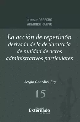 LA ACCIÓN DE REPETICIÓN DERIVADA DE LA DECLARATORIA DE NULIDAD DE ACTOS ADMINISTRATIVOS PARTICULARES