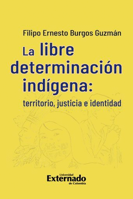 LA LIBRE DETERMINACIÓN INDÍGENA: TERRITORIO, JUSTICIA E IDENTIDAD