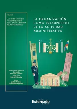 LA ORGANIZACIÓN COMO PRESUPUESTO DE LA ACTIVIDAD ADMINISTRATIVA. TOMO II: