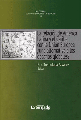 RELACIÓN DE AMÉRICA LATINA Y EL CARIBE CON LA UNIÓN EUROPEA ¿UNA ALTERNATIVA A LOS DESAFÍOS GLOBALES?