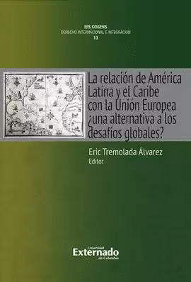 RELACIÓN DE AMÉRICA LATINA Y EL CARIBE CON LA UNIÓN EUROPEA ¿UNA ALTERNATIVA A LOS DESAFÍOS GLOBALES?