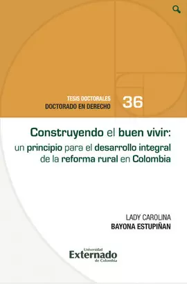 CONSTRUYENDO EL BUEN VIVIR: UN PRINCIPIO PARA EL DESARROLLO INTEGRAL DE LA REFORMA RURAL EN COLOMBIA