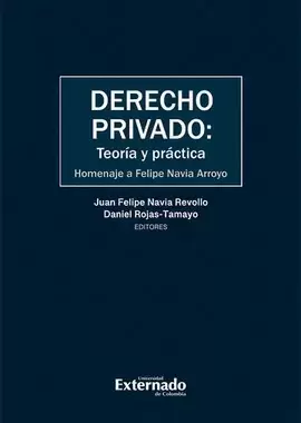 DERECHO PRIVADO: TEORÍA Y PRÁCTICA. HOMENAJE A FELIPE NAVIA ARROYO