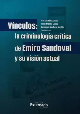 VÍNCULOS LA CRIMINOLOGÍA CRÍTICA DE EMIRO SANDOVAL Y SU VISIÓN ACTUAL
