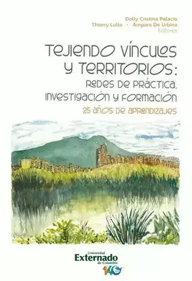 TEJIENDO VÍNCULOS Y TERRITORIOS: REDES DE PRÁCTICA, INVESTIGACIÓN Y FORMACIÓN. 25 AÑOS DE APRENDIZAJES